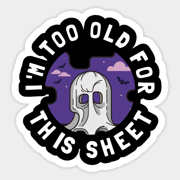 I'm Too Old For This Sheet Funny Halloween Ghost Boo Sheet Sticker